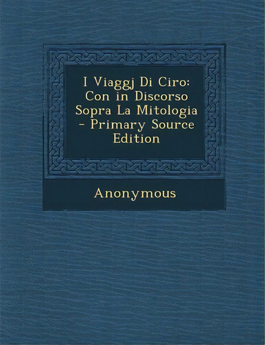 I Viaggj Di Ciro, De Anonymous. Editorial Nabu Press, Tapa Blanda En Inglés