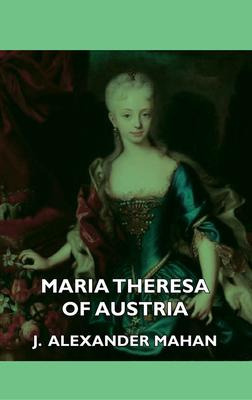 Libro Maria Theresa Of Austria - J. Alexander Mahan