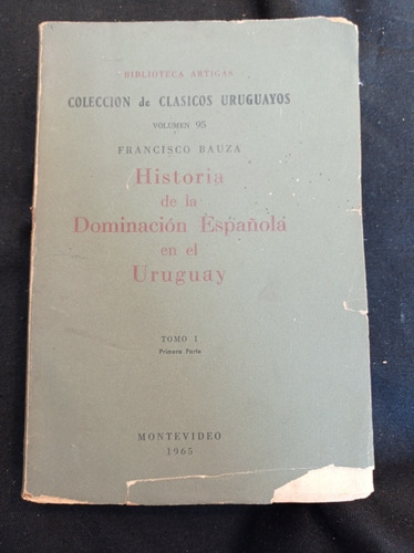 Historia De Las Dominación Española En El Uruguay Tomo I