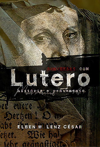 Conversas Com Lutero, Elben M Lenz César - Ultimato, De Elben M Lenz César. Editora Ultimato Em Português, 2006