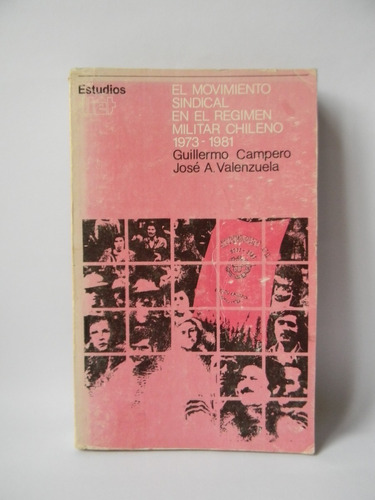 El Movimiento Sindical En Régimen Militar Chileno 1973-1981