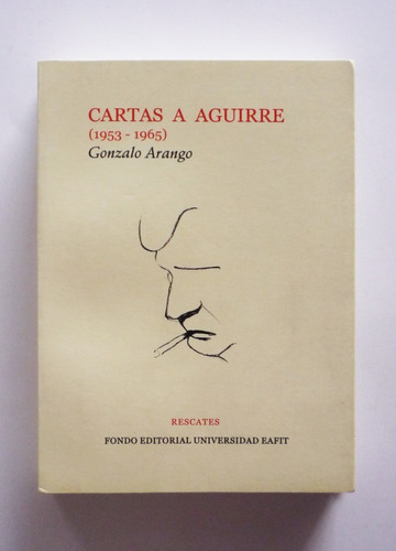 Gonzalo Arango - Cartas A Aguirre 1953-1965 
