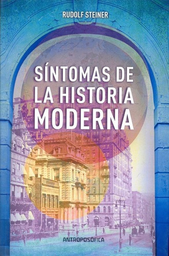 Sintomas De La Historia Moderna - Rudolf Steiner, De Rudolf Steiner. Editorial Antroposófica En Español