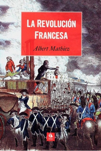 La Revolución Francesa, De Albert Mathiez. Editorial Milla, Tapa Blanda, Edición 1 En Español