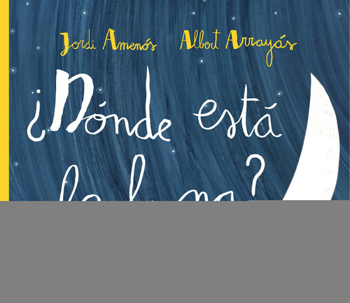 ¿Dónde está la luna?, de Amenós, Jordi. Serie Akiálbum, vol. 12. Editorial Akiara Books, tapa dura en español, 2016