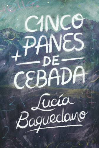 Libro Cinco Panes De Cebada - Baquedano, Lucia