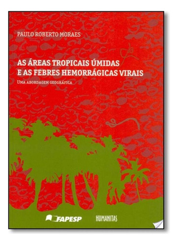 Áreas Tropicais Úmidas E As Febres Hemorrágicas Virais, A, De Paulo Roberto Moraes. Editora Associacao Humanitas, Capa Mole Em Português