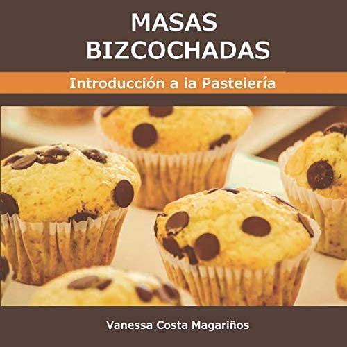 Libro: Masas Bizcochadas: Introducción A La Pastelería. Volu