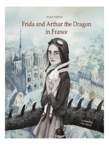 Frida And Arthur The Dragon In France - Tatjana Pregl . Eb06