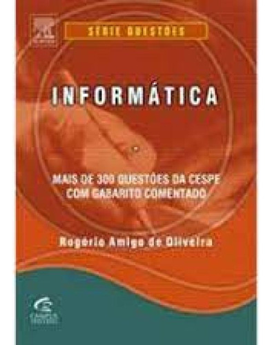 INFORMATICA - QUESTOES CESPE/UNB - SERIE QUESTOES, de Nelson de Oliveira. Editora CAMPUS - GRUPO ELSEVIER, capa mole em português