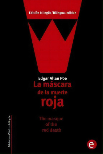 La M Scara De La Muerte Roja/the Masque Of The Red Death, De Edgar Allan Poe. Editorial Createspace Independent Publishing Platform, Tapa Blanda En Español