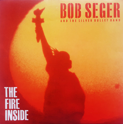 Bob Seger And The Silver Bullet Band - The Fire Inside Lp