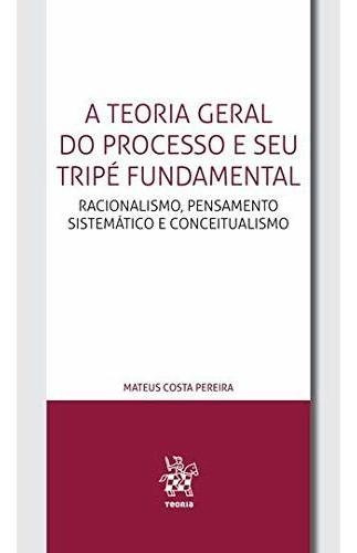 Libro A Teoria Geral Do Processo E Seu Tripé Fundamental De