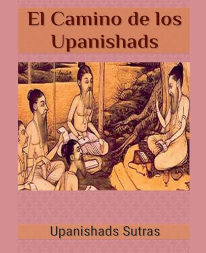 El Camino De Los Upanishads (spanish Edition)