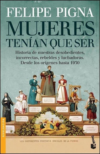 Mujeres Tenian Que Ser - Felipe Pigna