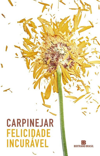 Felicidade incurável, de Carpinejar. Editora Bertrand Brasil Ltda., capa mole em português, 2016