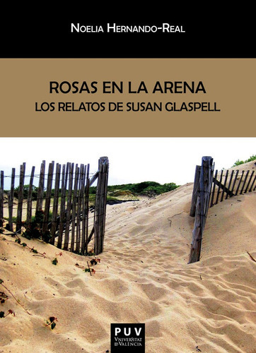 Rosas En La Arena: Los Relatos De Susan Glaspell, De Noelia Hernando Real. Editorial Publicacions De La Universitat De València, Tapa Blanda En Español, 2022
