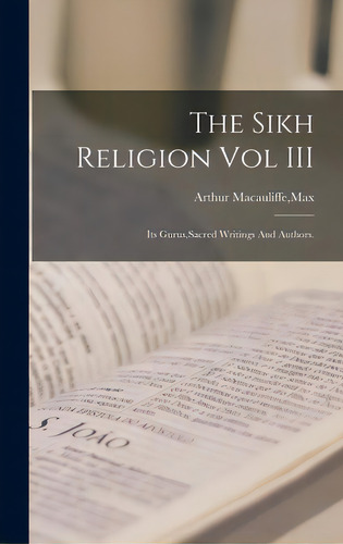 The Sikh Religion Vol Iii, De Arthur Macauliffe, Max. Editorial Legare Street Pr, Tapa Dura En Inglés