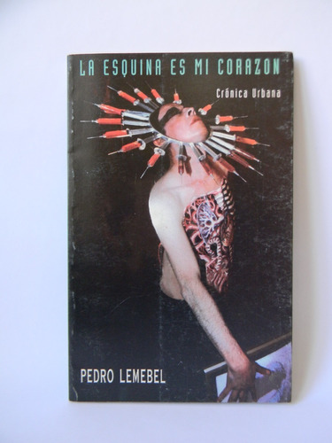 La Esquina De Mi Corazón Crónica Urbana 1era Ed 1995 Lemebel