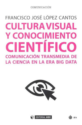 Cultura visual y conocimiento cientÃÂfico, de López Cantos, Francisco José. Editorial UOC, S.L., tapa blanda en español