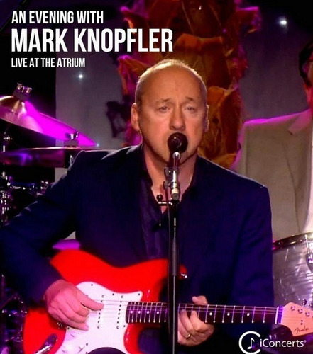 Mark Knopfler -  An Evening With Live At The Atrium (bluray)