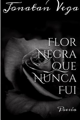 Libro Flor Negra Que Nunca Fui - Vega, Jonatan
