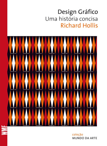 Design gráfico: Uma história concisa, de Hollis, Richard. Série Coleção Mundo da arte Editora Wmf Martins Fontes Ltda, capa mole em português, 2010