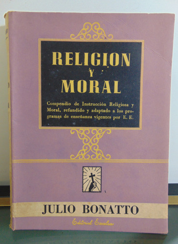 Adp Religión Y Moral Julio Bonatto / Ed. Excelsa 1950 Bs As