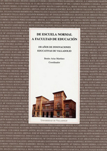 De Escuela Normal A Facultad De Educaciãân.150 Aãâos De Innovaciones Educativas En Valladolid, De Arias Martinez, Benito. Editorial Ediciones Universidad De Valladolid, Tapa Blanda En Español