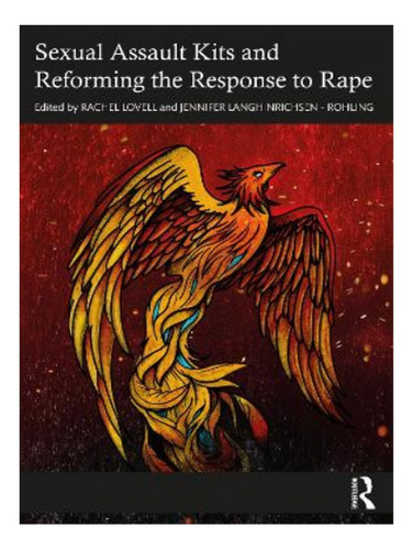 Sexual Assault Kits And Reforming The Response To Rape. Eb19