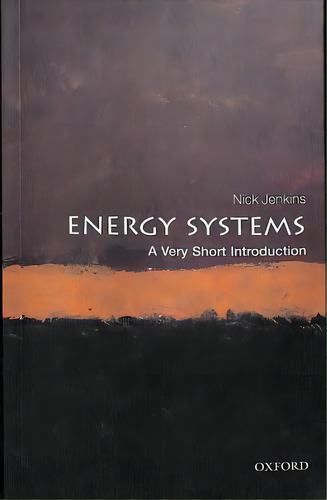 Energy Systems: A Very Short Introduction, De Nick Jenkins. Editorial Oxford University Press, Tapa Blanda En Inglés