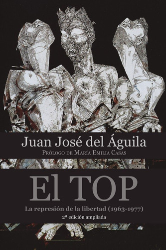 El Top. La Represiãâ³n De La Libertad (1963-1977), De Del Águila Torres, Juan José. Editorial Ministerio De La Presidencia. Secretaría General T En Español