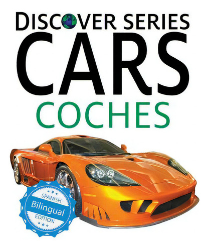 Cars / Coches, De Xist Publishing. Discover Series, Vol. 1. Editorial Xist Pub, Tapa Blanda, Edición Bilingual Edition En Inglés