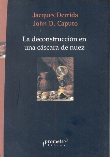 La Deconstruccion De Una Cascara De Nuez - Derrida, Caputo