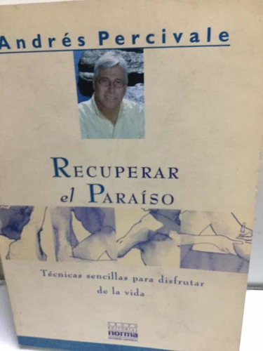 Recuperar El Paraíso. Andrés Percivale.   Editorial Norma