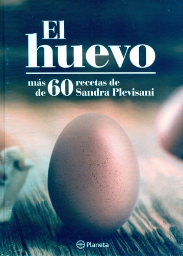 El Huevo - Sandra Plevisani - Más De 60 Recetas - Planeta