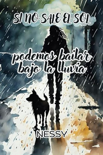 Si No Sale El Sol... Podemos Bailar Bajo La Lluvia (spanish