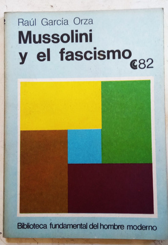 Mussolini Y El Fascismo - Raul Garcia Orza - C. E. A. L 1973