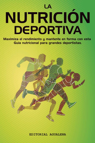 Libro: La Nutrición Deportiva: Maximiza El Rendimiento Y Man