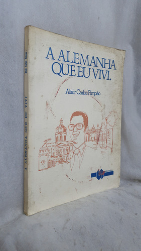 Livro A Alemanha Que Eu Vivi - Altair Carlos Pimpão - Editora Casa Dr. Blumenau (Usado)