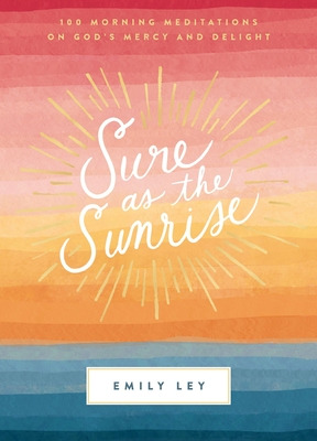 Libro Sure As The Sunrise: 100 Morning Meditations On God...