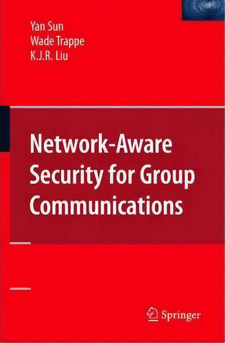 Network-aware Security For Group Communications, De Yan Sun. Editorial Springer Verlag New York Inc, Tapa Dura En Inglés