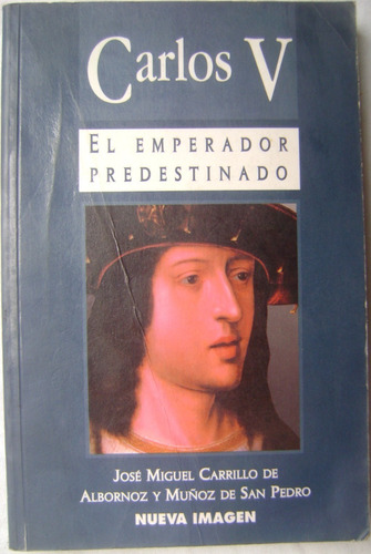 Carlos V El Emperador Predestinado - Jose Miguel Carrillo