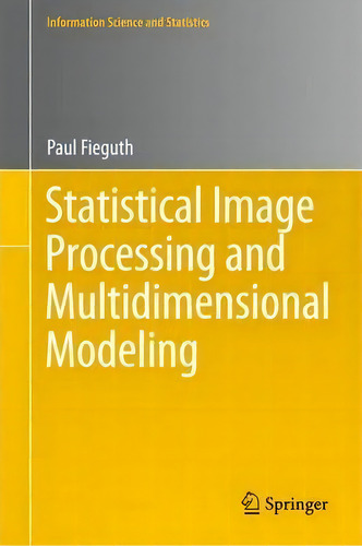 Statistical Image Processing And Multidimensional Modeling, De Paul Fieguth. Editorial Springer Verlag New York Inc, Tapa Dura En Inglés