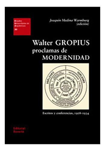 Walter Gropius : Proclamas De Modernidad - Reverte - #d