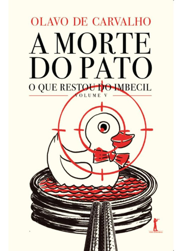 A Morte Do Pato - O Que Restou Do Imbecil - Vol. V, De Olavo De Carvalho. Editora Vide Editorial, Capa Mole, Edição 1 Em Português, 2023