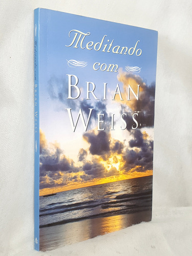 Livro Meditando Com Brian Weiss - Brian Weiss - Editora Sextante (Usado)