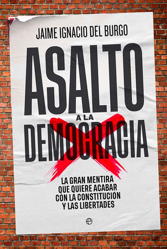 Asalto A La Democracia: La Gran Mentira Que Quiere Acabar Co