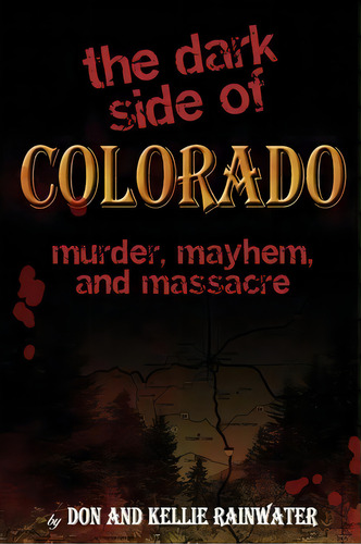The Dark Side Of Colorado, De Don Rainwater. Editorial Createspace Independent Publishing Platform, Tapa Blanda En Inglés
