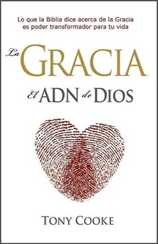 La Gracia El Adn De Dios, De Tony Cooke. Editorial Desafío En Español